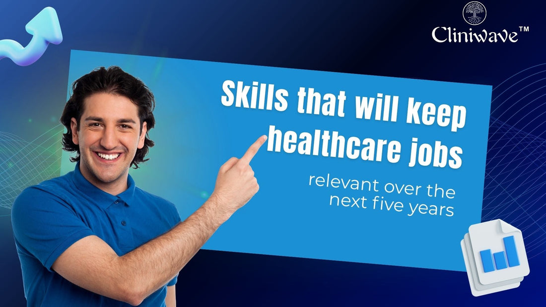 Skills that will keep healthcare jobs relevant over the next five years