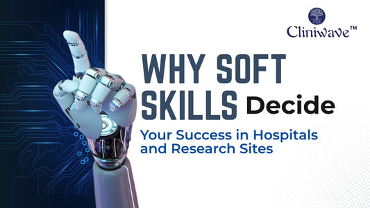 Why Soft Skills Decide Your Success in Hospitals and Research Sites