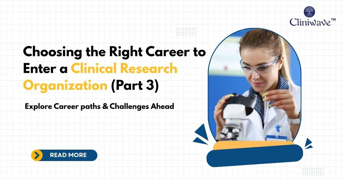 Choosing the Right Career to Enter a Clinical Research Organization (Part 3):