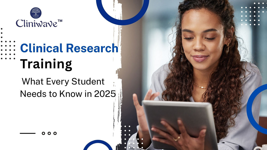 Clinical Research Training: What Every Student Needs to Know in 2025