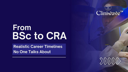 From BSc to CRA: Realistic Career Timelines No One Talks About – Cliniwave Institute