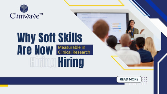 Why Soft Skills Are Now Measurable in Clinical Research Hiring